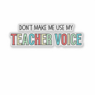 Gebruik niet mijn docentenstem, grappige leraar sticker