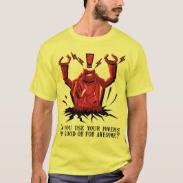 Gebruikt u uw krachten goed of GEWELDIGE?! T-shirt