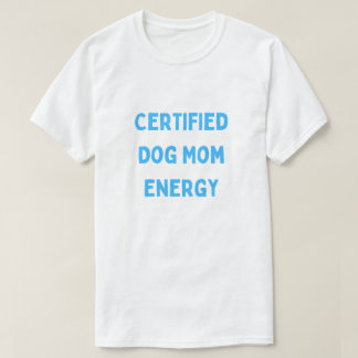 Gecertificeerde Hondenmoeder Energie Schattige Hon T-shirt