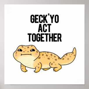 Geck Yo Act Together Funny Gecko Pun Poster