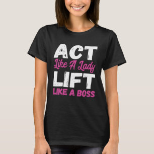 Gedraag je als een dame lift als een baas gewichth t-shirt