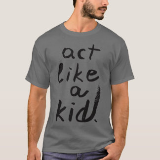 Gedraag je als een kind t-shirt