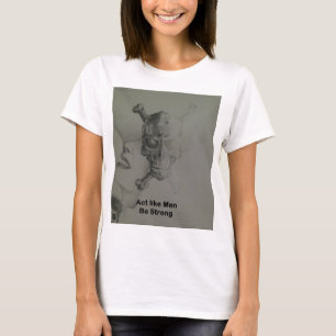 Gedraag je als Mannen, wees sterk T-shirt