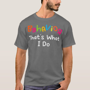 Gedrag dat is wat ik doe t-shirt