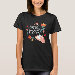 Gedragstherapeut We Moeten Maslow Hebben Voordat W T-shirt