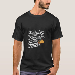 Gedreven door sarcasme en taco verlangen eet -- t-shirt