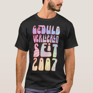 Geduld Verlieren Seit 2007 16 Jahre Alter Geburtst T-shirt