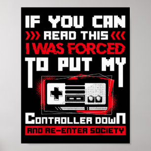 Gedwongen om mijn controller weg te leggen Gamen & Poster