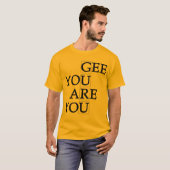 Gee vous êtes vous T-shirt (Devant entier)
