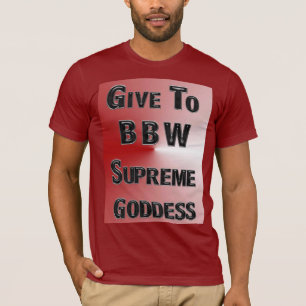 GEEF AAN MZ BBW SUPREME GODESS T-SHIRT