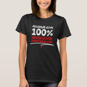 Geef altijd 100 tenzij u bloed Moti doneert T-shirt