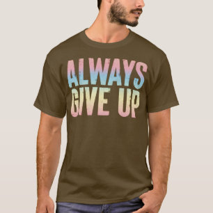 Geef altijd humoristische regenboog typografie ont t-shirt