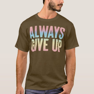 Geef altijd humoristische regenboog typografie ont t-shirt