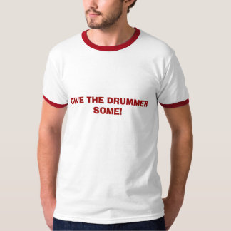 GEEF DE DRUMMER WAT! T-SHIRT