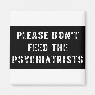 Geef de psychiaters niet het voer. magneet
