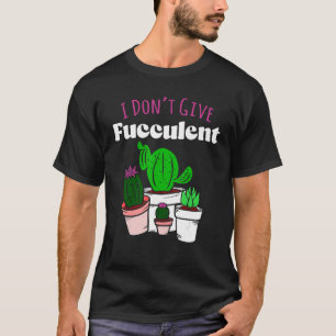Geef geen Fucculent Planten Tuinieren Van Cactus C T-shirt