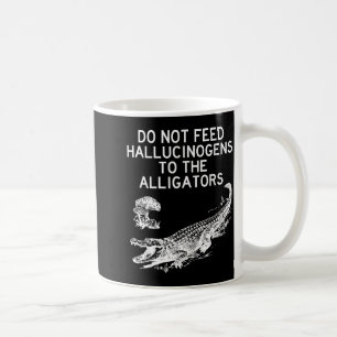 Geef Geen Hallucinogenen Aan De Alligators Grappig Koffiemok