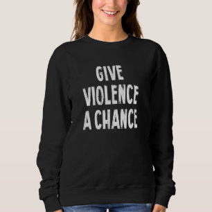 Geef geweld een kans sarcasme Gezegde pullover