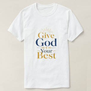 Geef God je beste christelijke inspirerende quote T-shirt