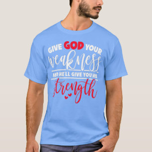 Geef God je zwakheid en Hex27ll je zijn sint T-shirt
