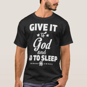 Geef het aan God en ga slapen T-shirt