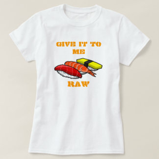  GEEF HET AAN ME RAW T-SHIRT