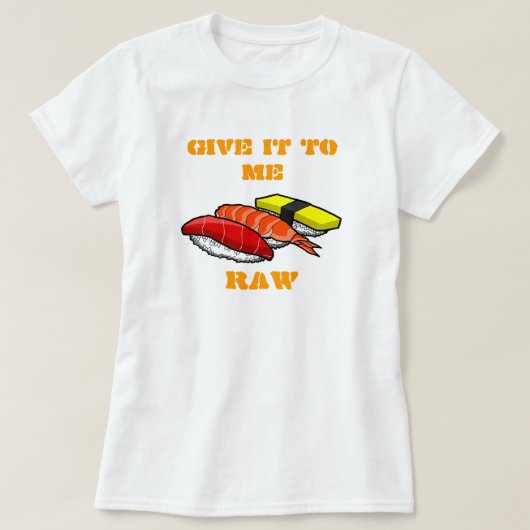 GEEF HET AAN ME RAW T-SHIRT (Design voorkant)
