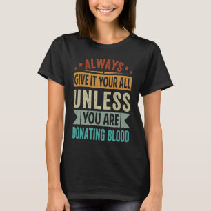 Geef het altijd uw allen tenzij u Bl doneert T-shirt