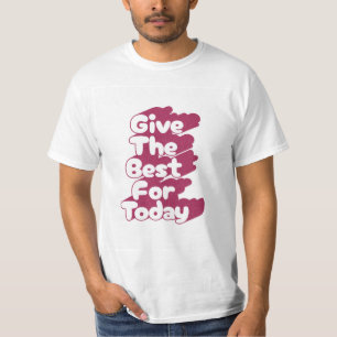 Geef het beste voor vandaag typografie T-shirt