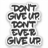 Geef het niet op. Geef nooit op Sticker (Voorkant)