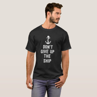 Geef het schip niet op t-shirt