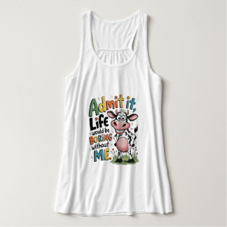 Geef het toe, het leven zou saai zijn zonder mij tanktop