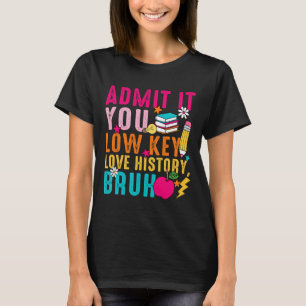 Geef het toe, je bent stiekem dol op geschiedenis, t-shirt