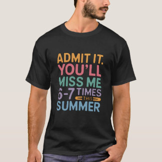 Geef het toe, je mist me 6-7 keer deze zomer t-shirt