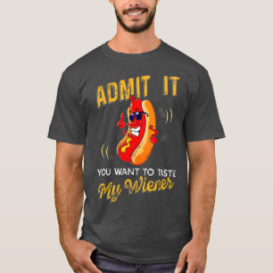 Geef het toe Je wilt op Mijn Weiner tikken T-shirt