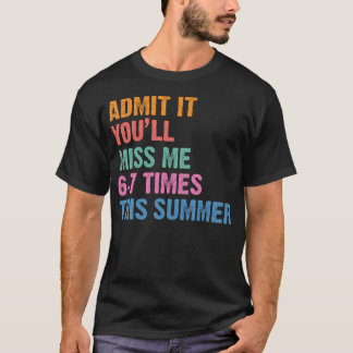 Geef het toe, je zult me 6-7 keer missen deze zome t-shirt