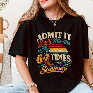 Geef het toe, je zult me 6-7 keer missen t-shirt