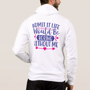 Geef het toe Leven Zou Saai Zijn Zonder Mij-67519 Hoodie