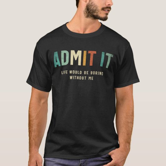 Geef het toe - Life's Better with Me Funny Gezegde T-shirt (Voorkant)