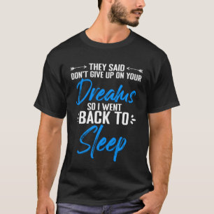 Geef je dromen niet op en citeert je humoristische t-shirt