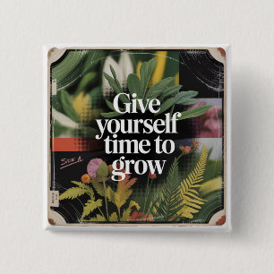 Geef jezelf de tijd om te groeien vierkante button 5,1 cm