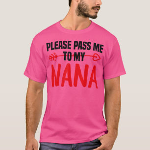Geef me alsjeblieft mijn Nana waar ik van hou. T-shirt