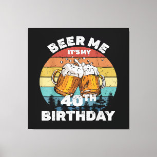 Geef me bier, het is mijn 40e verjaardag canvas afdruk