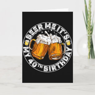 Geef me bier, het is mijn 40e verjaardag Grappig f Kaart