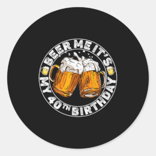 Geef me bier, het is mijn 40e verjaardag Grappige  Ronde Sticker