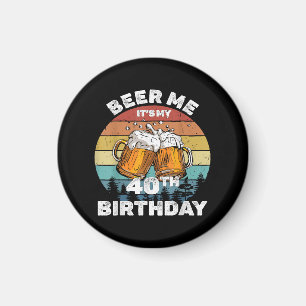 Geef me bier, het is mijn 40e verjaardag magneet