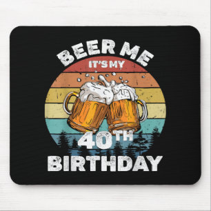 Geef me bier, het is mijn 40e verjaardag muismat