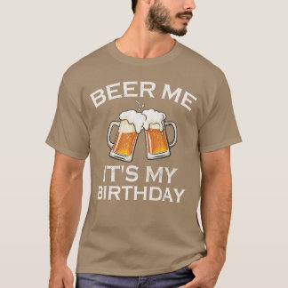 Geef me bier Het is mijn verjaardag Funny Verjaard T-shirt