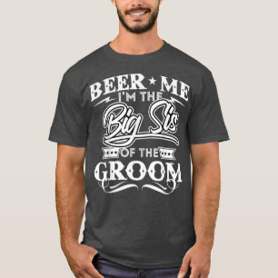Geef me bier Ik ben de grote zus van de bruidegom T-shirt