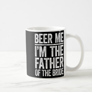 Geef me bier Ik ben de vader van de bruid Trouwshi Koffiemok